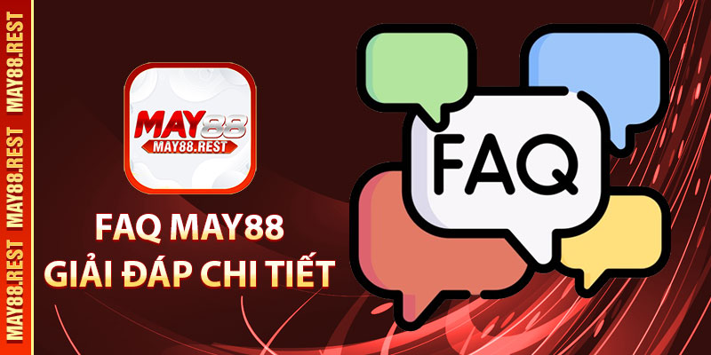 FAQ MAY88 giải đáp chi tiết