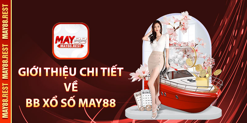 Giới thiệu chi tiết về BB xổ số MAY88