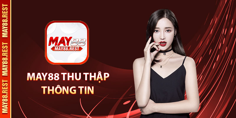 MAY88 thu thập thông tin khách hàng