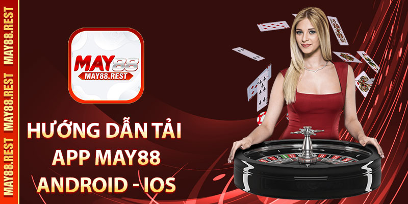 Hướng dẫn tải app MAY88 cho Android - IOS