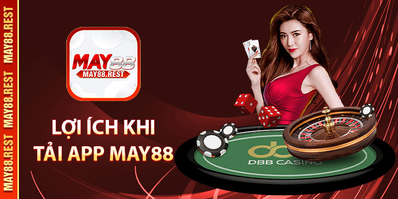 Lợi ích khi tải app MAY88